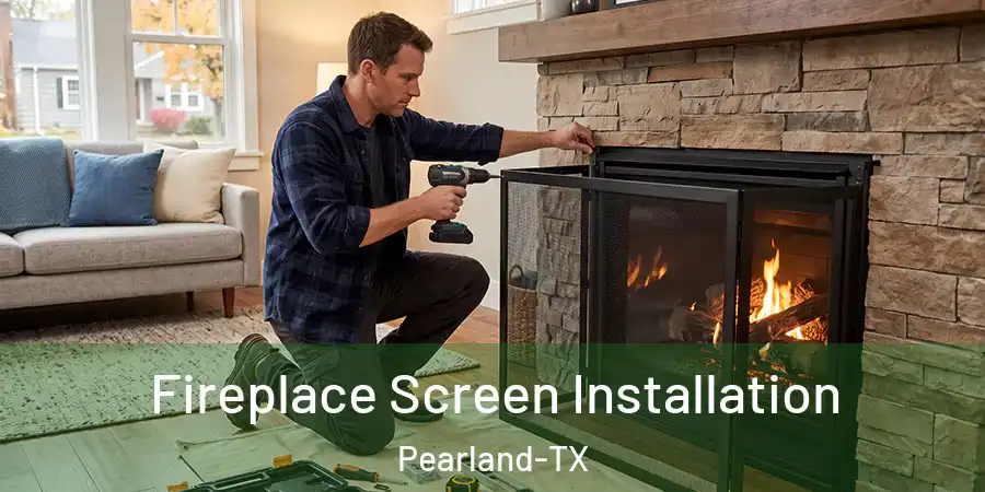 Fireplace Screen Installation Pearland-TX