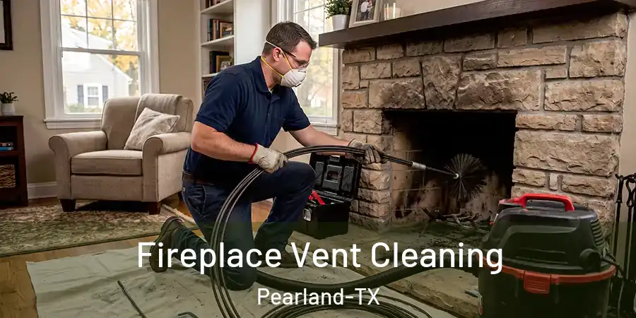 Fireplace Vent Cleaning Pearland-TX