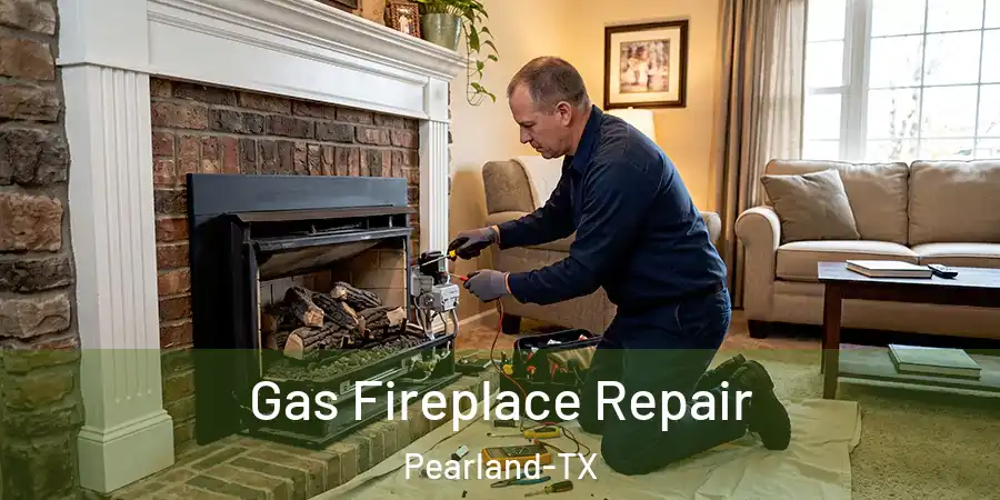  Gas Fireplace Repair Pearland-TX