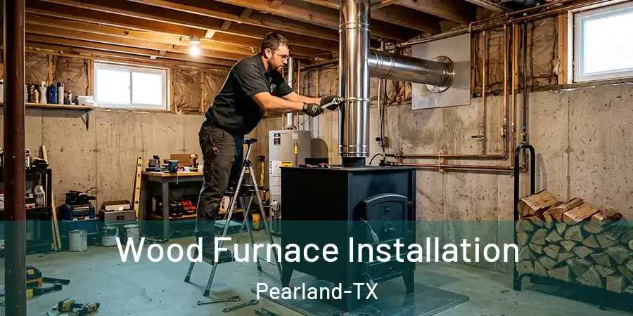 Wood Furnace Installation Pearland-TX